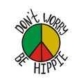 Don`t worry, be hippie. Inspirational quote about peace.