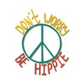Don`t worry, be hippie. Inspirational quote about peace.