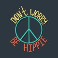 Don`t worry, be hippie. Inspirational quote about peace. Royalty Free Stock Photo