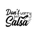 Don`t worry just salsa- funny saying.