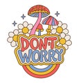 Don t worry - motivational lettering slogan print with groovy daisy flowers and mushrooms isolated on a white background Royalty Free Stock Photo