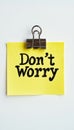 Don t Worry Note. Yellow Sticky Note With Motivational Message , Isolated On White Background Royalty Free Stock Photo