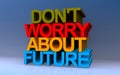 don\'t wory about future on blue Royalty Free Stock Photo
