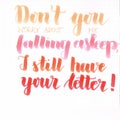 `Don`t you worry about me falling asleep, I still have your letter!` hand lettering inscription in orange and red