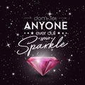 Don't Let Anyone Ever Dull Your Sparkle. Vector Typographic Quote with Realistic Pink Glowing Shining Diamond