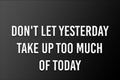 Don't let yesterday take up too much of today Text Banner Design Illustration on Background. Social Media Post