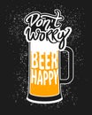 Don't worry beer happy. vector concept with beer mug. vintage dark poster. Funky quote. Slogan for print. International