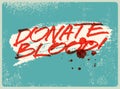Donate Blood. Blood Donation Conceptual Grunge Vintage Handwritten Lettering Poster. Retro Vector Illustration.