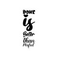 done is better than perfect black letter quote Royalty Free Stock Photo