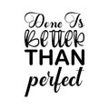 done is better than perfect black letter quote Royalty Free Stock Photo