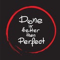 Done is better than Perfect handwritten motivational quote.