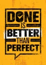 Done Is Better Than Perfect. Inspiring Creative Motivation Quote Template. Vector Typography Banner Design Concept