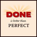 Done is better than Perfect