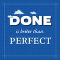 Done is better than Perfect