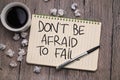 Dont be afraid to fail, text words typography written on paper, life and business motivational inspirational