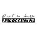 Dont be busy be productive motivational print or card with lettering