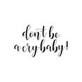 Dont be a cry baby. Inspirational and motivational quotes. Hand painted lettering and custom typography.