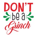 Dont Be a grinch typography t-shirt design, tee print, t-shirt design, lettering t shirt design, Silhouette t shirt design, art,