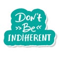 dont be indifferent ,written in English language, vector illustration