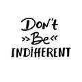 dont be indifferent ,written in English language, vector illustration.