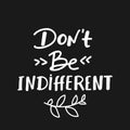 dont be indifferent ,written in English language, vector illustration. letteing.
