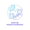 Dont be passive-aggressive blue gradient concept icon