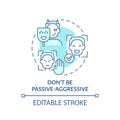 Dont be passive-aggressive turquoise concept icon