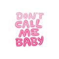 Dont call me baby hand drawn vector lettering