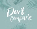 Dont compare. Inspirational quote, summer fashion print design. Handwritten saying on teal retro background and palm