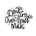 Dont cry over spilt milk. Vector illustration in hand-drawn style. A Cup of milk and lettering Royalty Free Stock Photo