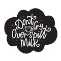 Dont cry over spilt milk. Vector illustration in hand-drawn style. A Cup of milk and lettering Royalty Free Stock Photo