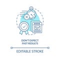 Dont expect fast results turquoise concept icon