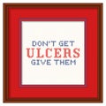 Dont get ulcers, give them cross stitch embroidery on frame Royalty Free Stock Photo