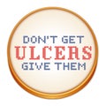 Dont get ulcers, give them cross stitch embroidery