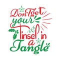 DONT GET YOUR TINSEL IN A TANGLE, Christmas Tee Print, Merry Christmas