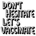 Dont hesitate lets vaccinate. Vector lettering