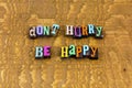 Dont hurry worry be happy smile positive attitude