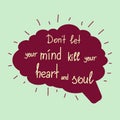 Dont let your mind kill your heart and soul Royalty Free Stock Photo