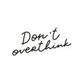Dont overthink calligraphy quote lettering Royalty Free Stock Photo