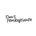 Dont Procrastinate calligraphy quote lettering