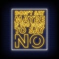 Dont say maybe if you want to say no Neon Signs Style Text Vector