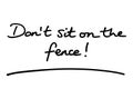 Dont sit on the fence Royalty Free Stock Photo