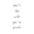 Dont stop until you re proud hand drawn lettering