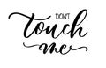 Dont touch me cutout shirt quote feminist lettering. Calligraphy inspiration graphic design typography element. Protest