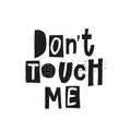 Dont touch me shirt quote lettering. Royalty Free Stock Photo