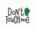 Dont touch me t-shirt quote lettering. Royalty Free Stock Photo