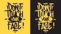 Dont Touch Your Face Motivational Slogan Hand Drawn Lettering Vector Design. Royalty Free Stock Photo