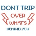 Dont trip over whats behind you quotes Royalty Free Stock Photo