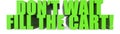 Dont Wait Fill The Cart!, 3d text