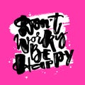 Dont worry be happy.Dry brush ink artistic modern calligraphy pr Royalty Free Stock Photo